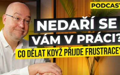 Překonání Frustrace. Nedaří se Vám v práci? #17