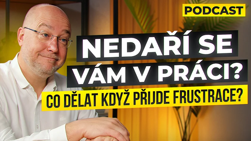 Překonání Frustrace. Nedaří se Vám v práci? #17